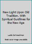 Hardcover New Light Upon Old Tradition. With Spiritual Guidlines for the New Age Book