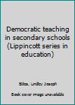 Unknown Binding Democratic teaching in secondary schools (Lippincott series in education) Book