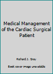 Medical Management of the Cardiac Surgical Patient