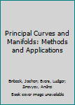 Hardcover Principal Curves and Manifolds: Methods and Applications Book