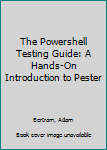 Paperback The Powershell Testing Guide: A Hands-On Introduction to Pester Book