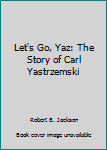 Let's Go, Yaz: The Story of Carl Yastrzemski