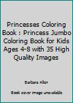 Paperback Princesses Coloring Book : Princess Jumbo Coloring Book for Kids Ages 4-8 with 35 High Quality Images Book