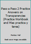 Paperback Paso a Paso 2 Practice Answers on Transparencies (Practice Workbook and Mas practica y tarea) Book
