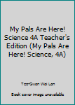 Unknown Binding My Pals Are Here! Science 4A Teacher's Edition (My Pals Are Here! Science, 4A) Book