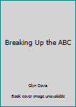 Paperback Breaking Up the ABC Book