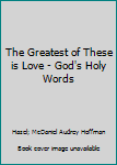 Leather Bound The Greatest of These is Love - God's Holy Words Book
