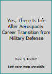 Yes, There Is Life After Aerospace: Career Transition from Military Defense