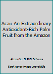 Paperback Acai: An Extraordinary Antioxidant-Rich Palm Fruit from the Amazon Book