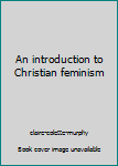 Paperback An introduction to Christian feminism Book