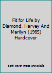Hardcover Fit for Life by Diamond, Harvey And Marilyn (1985) Hardcover Book