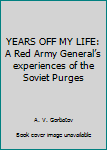 YEARS OFF MY LIFE: A Red Army General's experiences of the Soviet Purges