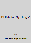 Paperback I'll Ride for My Thug 2 Book