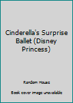 Paperback Cinderella's Surprise Ballet (Disney Princess) Book
