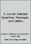 Paperback A. Lincoln Selected Speeches, Messages, and Letters Book