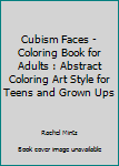Cubism Faces - Coloring Book for Adults : Abstract Coloring Art Style for Teens and Grown Ups
