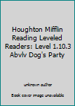 Paperback Houghton Mifflin Reading Leveled Readers: Level 1.10.3 Abvlv Dog's Party Book