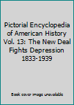 The New Deal Fights Depression 1933 to 1939 - Book #13 of the Pictorial Encyclopedia of American History