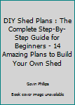 Paperback DIY Shed Plans : The Complete Step-By-Step Guide for Beginners - 14 Amazing Plans to Build Your Own Shed Book