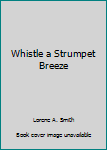 Hardcover Whistle a Strumpet Breeze Book