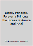Paperback Disney Princess, Forever a Princess, the Stories of Aurora and Ariel Book
