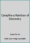 Unknown Binding Campfire a Rainbow of Discovery Book