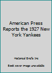 Paperback American Press Reports the 1927 New York Yankees Book