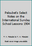 Hardcover Peloubet's Select Notes on the International Sunday School Lessons 1904 Book