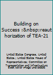 Building on success : reauthorization of TEA-21