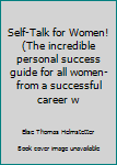 Paperback Self-Talk for Women! (The incredible personal success guide for all women-from a successful career w Book