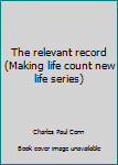 Paperback The relevant record (Making life count new life series) Book