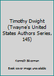 Hardcover Timothy Dwight (Twayne's United States Authors Series, 145) Book