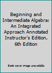 Hardcover Beginning and Intermediate Algebra: An Integrated Approach Annotated Instructor's Edition, 6th Edition Book