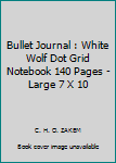 Paperback Bullet Journal : White Wolf Dot Grid Notebook 140 Pages - Large 7 X 10 Book