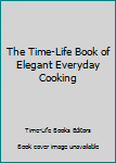 Paperback The Time-Life Book of Elegant Everyday Cooking Book