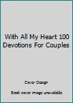 Paperback With All My Heart 100 Devotions For Couples Book