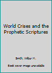 Hardcover World Crises and the Prophetic Scriptures Book