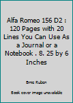 Alfa Romeo 156 D2 : 120 Pages with 20 Lines You Can Use As a Journal or a Notebook . 8. 25 by 6 Inches