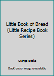 Hardcover Little Book of Bread (Little Recipe Book Series) Book