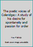Hardcover The poetic voices of Coleridge;: A study of his desire for spontaneity and passion for order Book