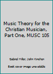 Hardcover Music Theory for the Christian Musician, Part One, MUSC 105 Book