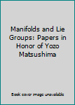 Hardcover Manifolds and Lie Groups: Papers in Honor of Yozo Matsushima Book