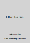 Unknown Binding Little Blue Ben Book