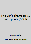 Paperback The Ear's chamber: 50 metro poets (SCOP) Book