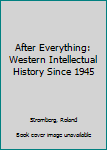 Hardcover After Everything: Western Intellectual History Since 1945 Book