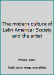 The modern culture of Latin America: Society and the artist