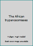 Unknown Binding The African trypanosomiases Book