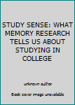 Unknown Binding STUDY SENSE: WHAT MEMORY RESEARCH TELLS US ABOUT STUDYING IN COLLEGE Book