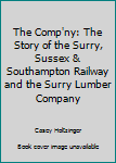 The Comp'ny: The Story of the Surry, Sussex & Southampton Railway and the Surry Lumber Company