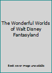 Hardcover The Wonderful Worlds of Walt Disney Fantasyland Book